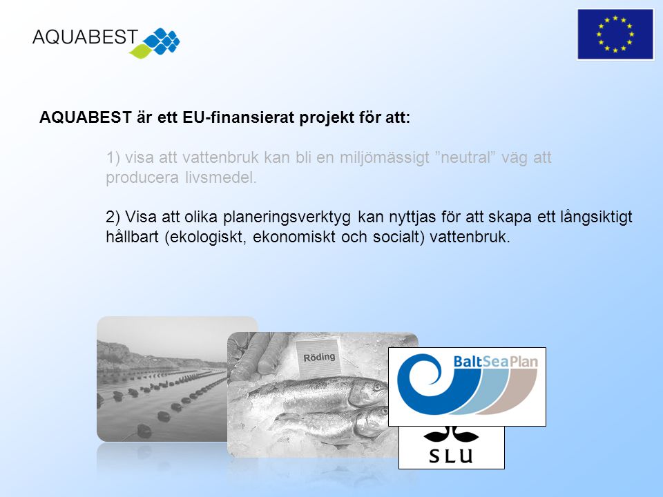 AQUABEST är ett EU-finansierat projekt för att: 1) visa att vattenbruk kan bli en miljömässigt neutral väg att producera livsmedel.