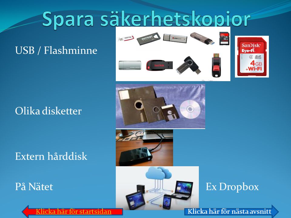 USB / Flashminne Olika disketter Extern hårddisk På Nätet Ex Dropbox Klicka här för startsidanKlicka här för nästa avsnitt