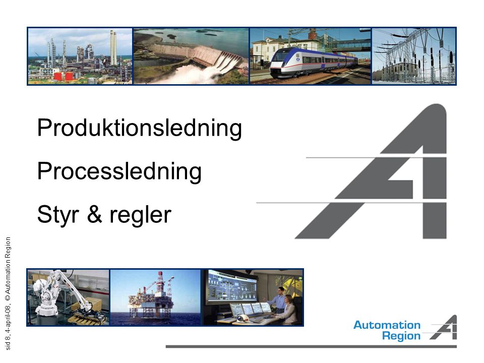 sid 8, 4-april-08, © Automation Region Produktionsledning Processledning Styr & regler