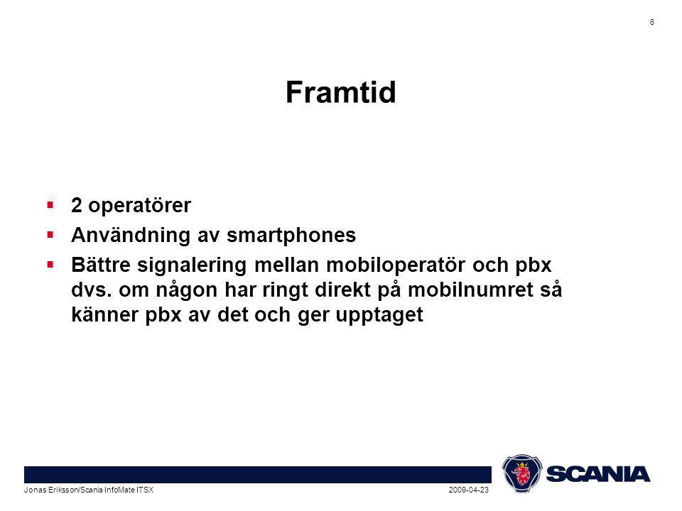 Jonas Eriksson/Scania InfoMate ITSX 6 Framtid  2 operatörer  Användning av smartphones  Bättre signalering mellan mobiloperatör och pbx dvs.