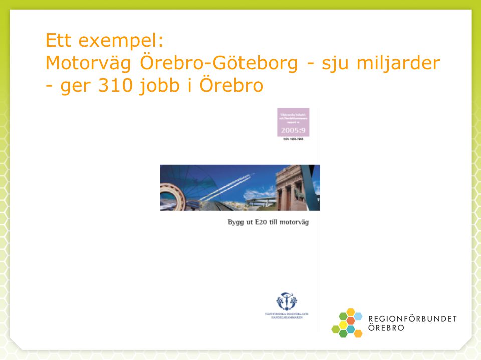 Ett exempel: Motorväg Örebro-Göteborg - sju miljarder - ger 310 jobb i Örebro