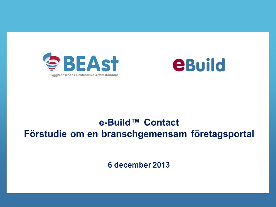 e-Build™ Contact Förstudie om en branschgemensam företagsportal 6 december 2013