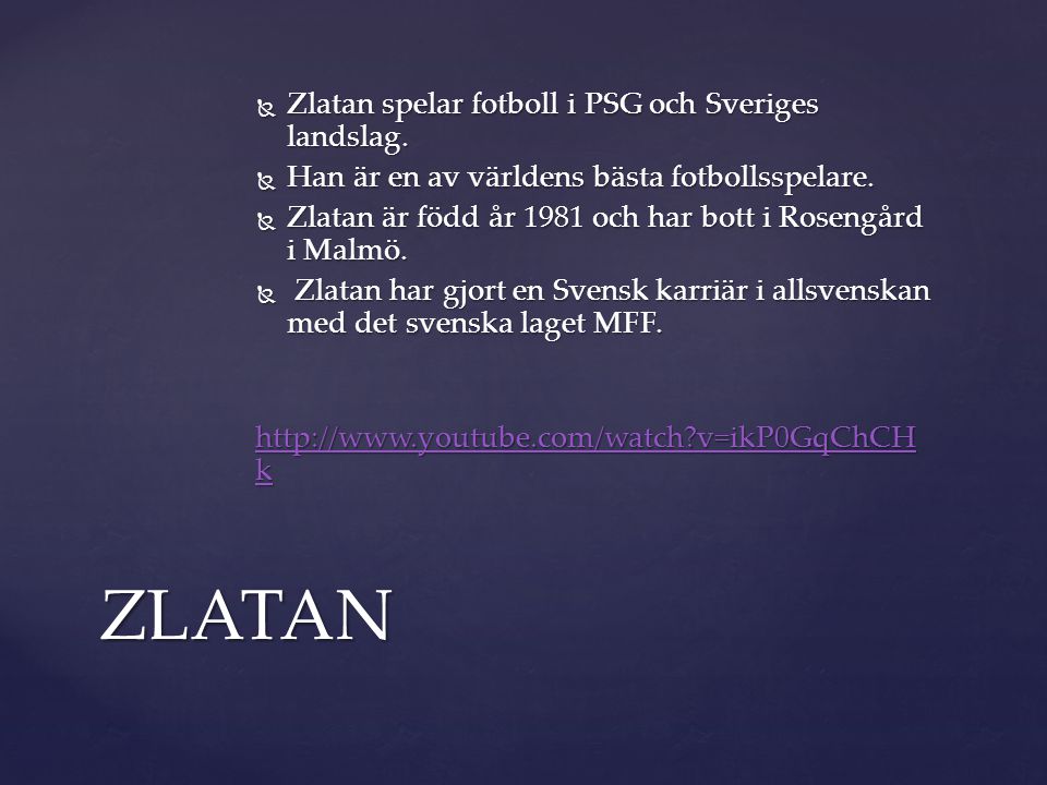  Zlatan spelar fotboll i PSG och Sveriges landslag.
