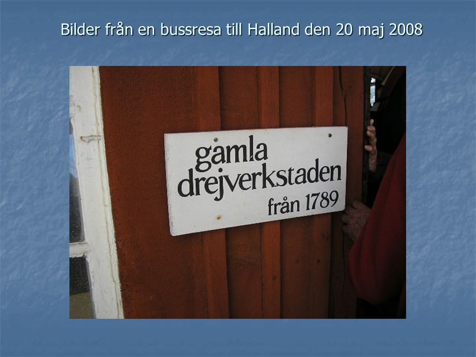 Bilder från en bussresa till Halland den 20 maj 2008