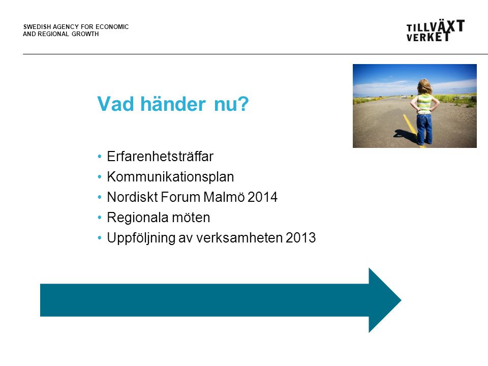 SWEDISH AGENCY FOR ECONOMIC AND REGIONAL GROWTH Vad händer nu.