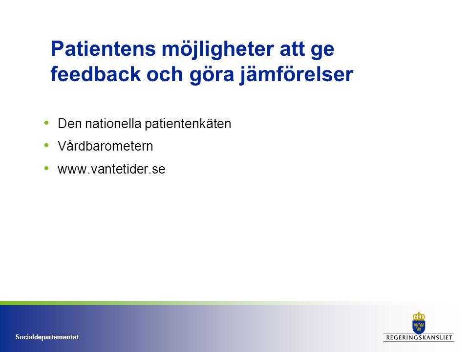Socialdepartementet Patientens möjligheter att ge feedback och göra jämförelser • Den nationella patientenkäten • Vårdbarometern •