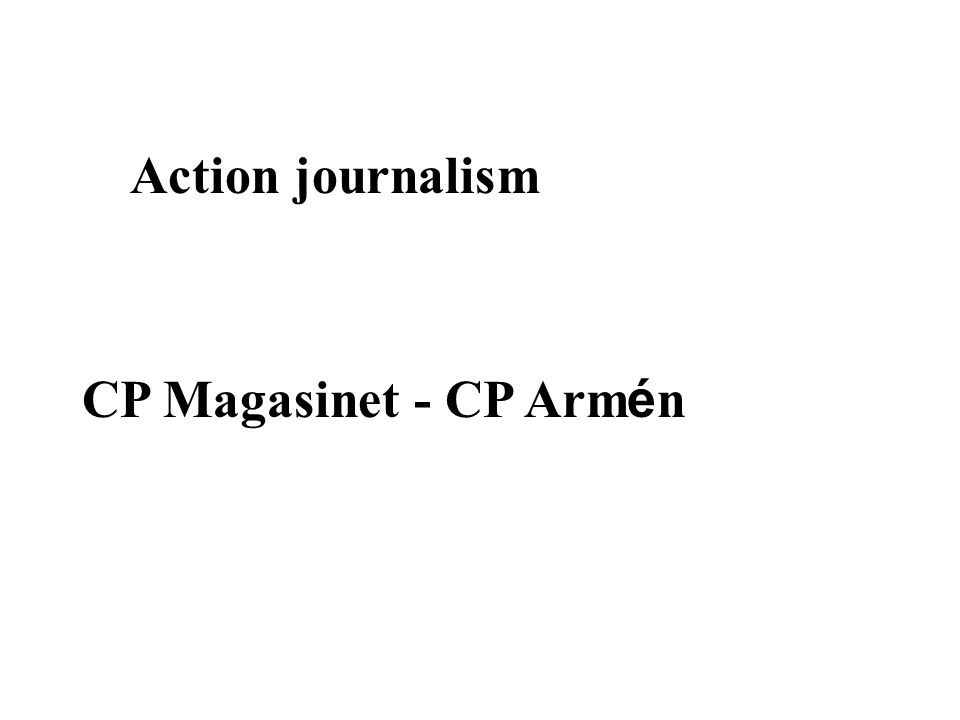 Action journalism CP Magasinet - CP Arm é n
