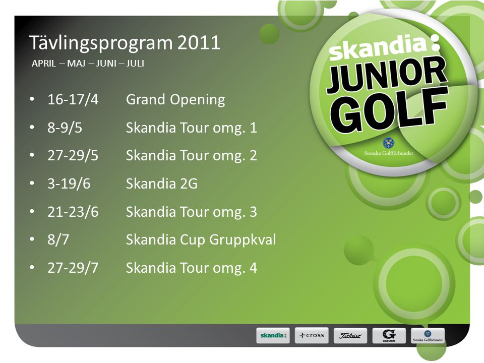 Tävlingsprogram 2011 APRIL – MAJ – JUNI – JULI • 16-17/4Grand Opening • 8-9/5Skandia Tour omg.