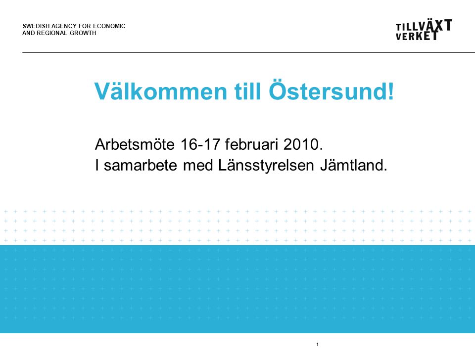SWEDISH AGENCY FOR ECONOMIC AND REGIONAL GROWTH 1 Välkommen till Östersund.