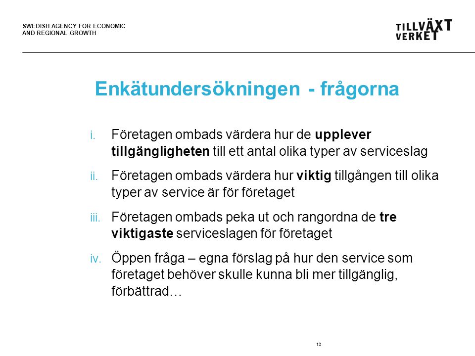 SWEDISH AGENCY FOR ECONOMIC AND REGIONAL GROWTH 13 Enkätundersökningen - frågorna i.