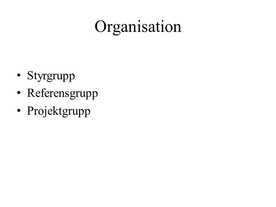 Organisation • Styrgrupp • Referensgrupp • Projektgrupp