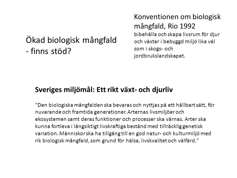 Sveriges miljömål: Ett rikt växt- och djurliv Den biologiska mångfalden ska bevaras och nyttjas på ett hållbart sätt, för nuvarande och framtida generationer.