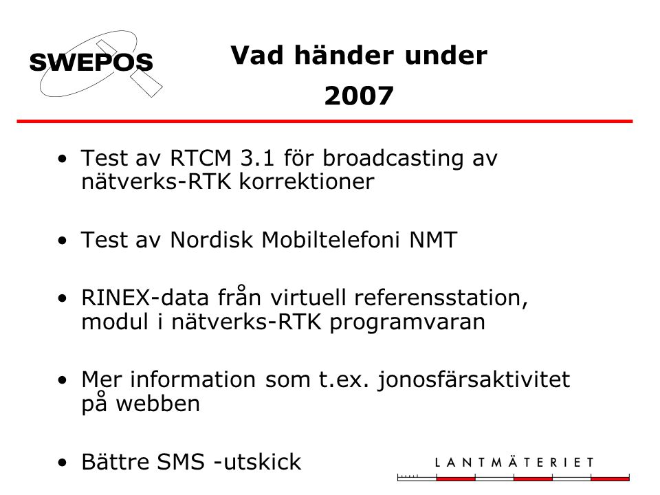•Test av RTCM 3.1 för broadcasting av nätverks-RTK korrektioner •Test av Nordisk Mobiltelefoni NMT •RINEX-data från virtuell referensstation, modul i nätverks-RTK programvaran •Mer information som t.ex.
