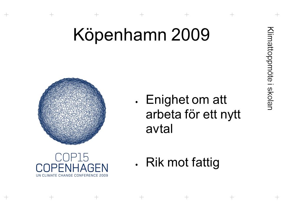 Köpenhamn 2009  Enighet om att arbeta för ett nytt avtal  Rik mot fattig