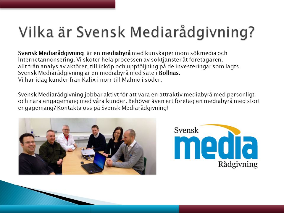 Svensk Mediarådgivning är en mediabyrå med kunskaper inom sökmedia och Internetannonsering.