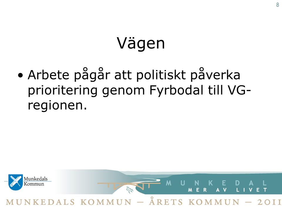 Vägen •Arbete pågår att politiskt påverka prioritering genom Fyrbodal till VG- regionen. 8