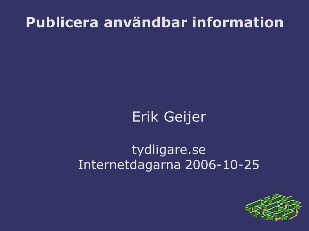 Publicera användbar information Erik Geijer tydligare.se Internetdagarna