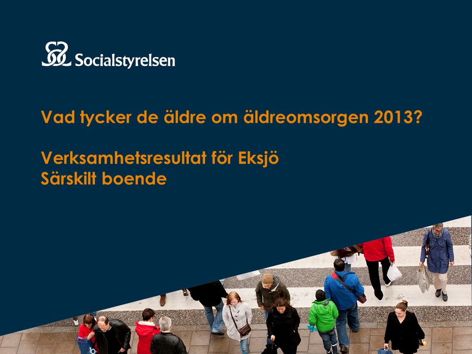 Vad tycker de äldre om äldreomsorgen 2013 Verksamhetsresultat för Eksjö Särskilt boende