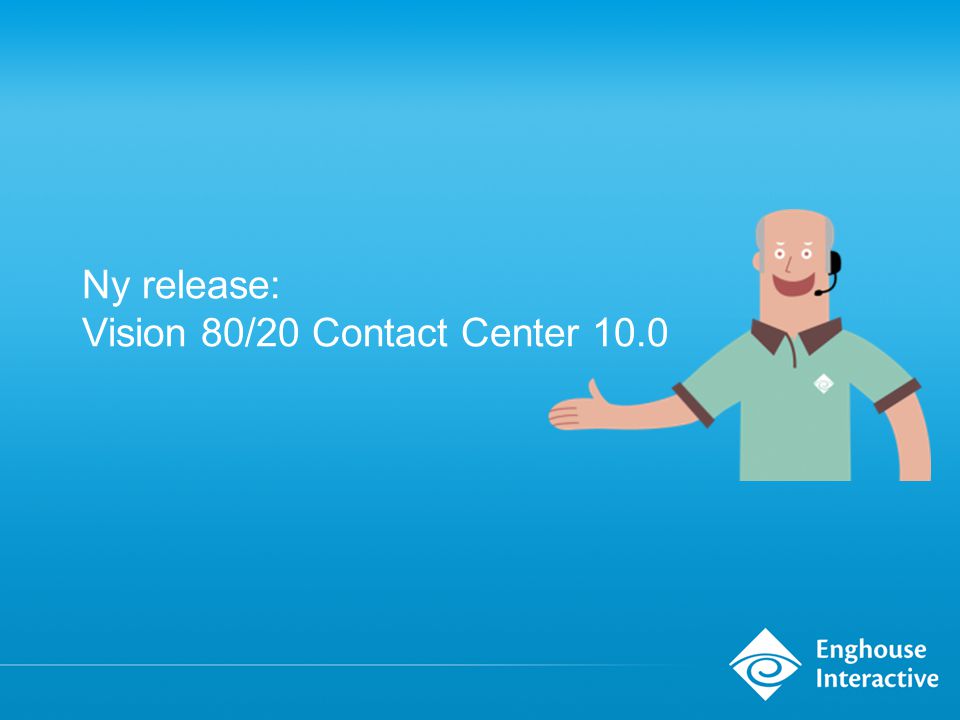 Ny release: Vision 80/20 Contact Center 10.0