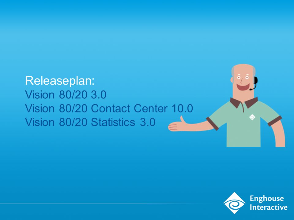 Releaseplan: Vision 80/ Vision 80/20 Contact Center 10.0 Vision 80/20 Statistics 3.0