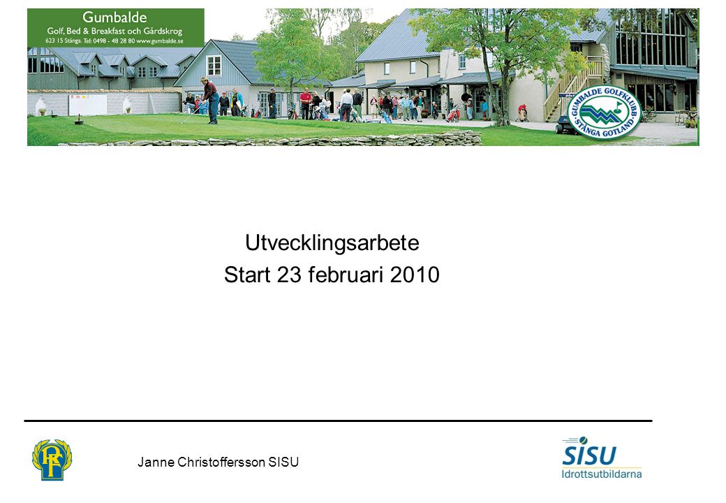 Utvecklingsarbete Start 23 februari 2010 Janne Christoffersson SISU