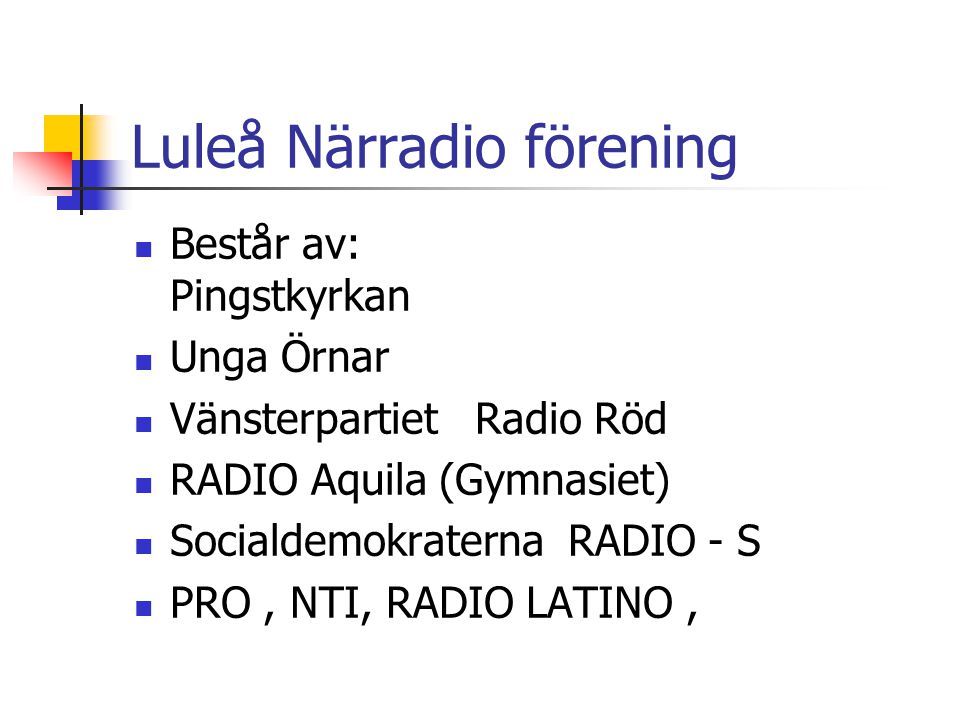 Luleå Närradio förening  Består av: Pingstkyrkan  Unga Örnar  Vänsterpartiet Radio Röd  RADIO Aquila (Gymnasiet)  Socialdemokraterna RADIO - S  PRO, NTI, RADIO LATINO,