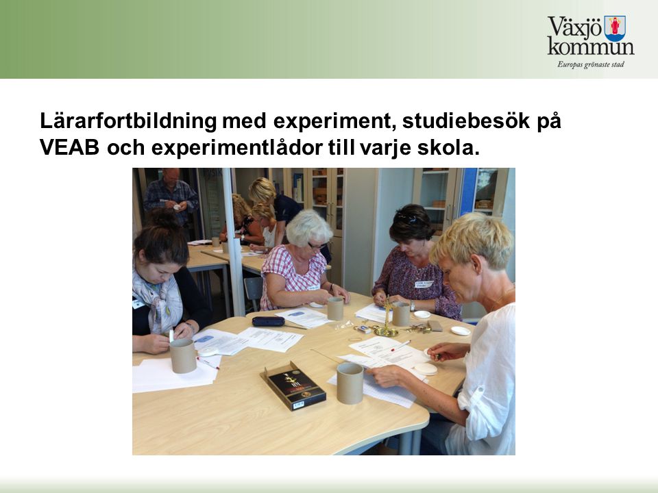 Lärarfortbildning med experiment, studiebesök på VEAB och experimentlådor till varje skola.