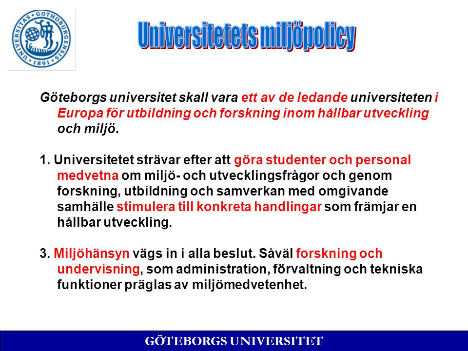 Göteborgs universitet skall vara ett av de ledande universiteten i Europa för utbildning och forskning inom hållbar utveckling och miljö.