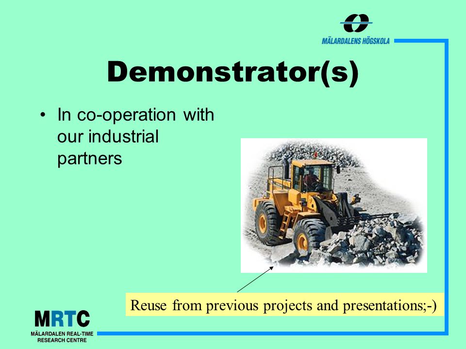 Demonstrator(s) In co-operation with our industrial partners Reuse from previous projects and presentations;-)