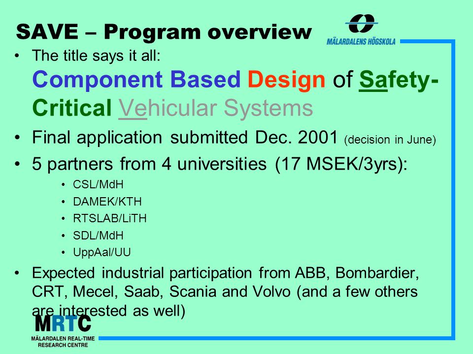 SAVE – Program overview The title says it all: Component Based Design of Safety- Critical Vehicular Systems Final application submitted Dec.