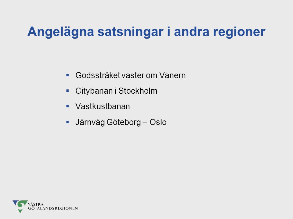 Angelägna satsningar i andra regioner  Godsstråket väster om Vänern  Citybanan i Stockholm  Västkustbanan  Järnväg Göteborg – Oslo