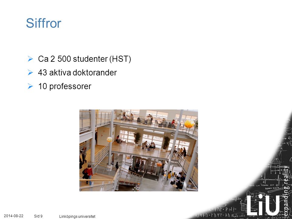 Linköpings universitet Sid 9 Siffror  Ca studenter (HST)  43 aktiva doktorander  10 professorer