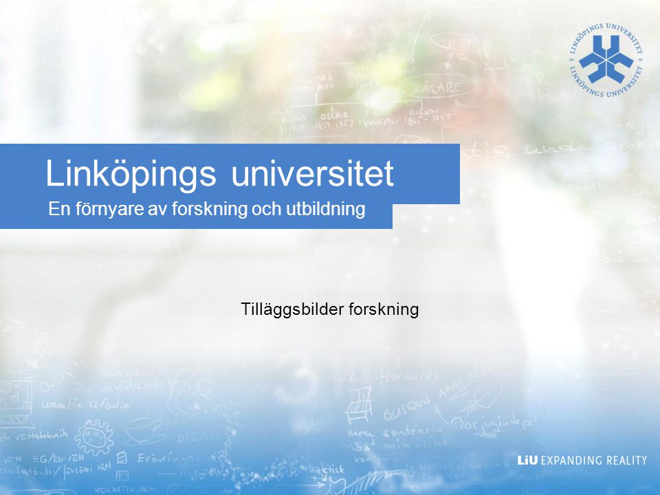 En förnyare av forskning och utbildning Linköpings universitet Tilläggsbilder forskning