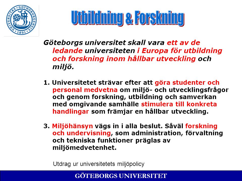 Göteborgs universitet skall vara ett av de ledande universiteten i Europa för utbildning och forskning inom hållbar utveckling och miljö.