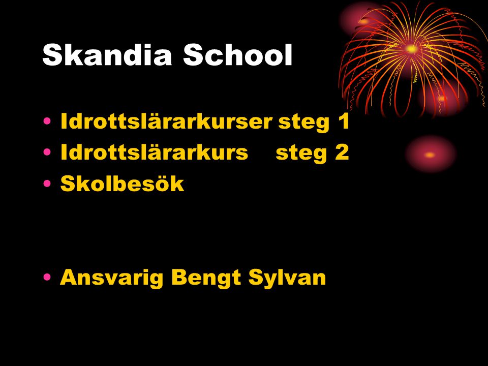Skandia School Idrottslärarkurser steg 1 Idrottslärarkurs steg 2 Skolbesök Ansvarig Bengt Sylvan