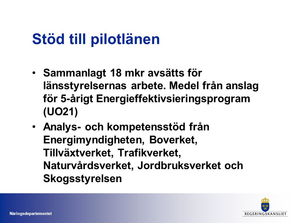Näringsdepartementet Stöd till pilotlänen Sammanlagt 18 mkr avsätts för länsstyrelsernas arbete.