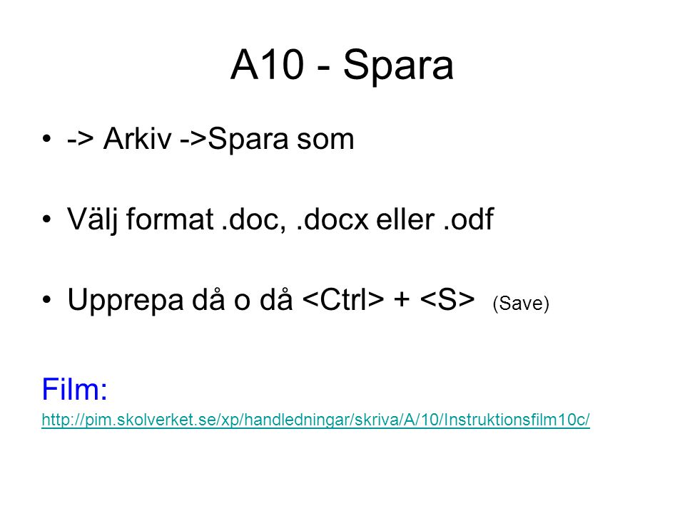 A10 - Spara -> Arkiv ->Spara som Välj format.doc,.docx eller.odf Upprepa då o då + (Save) Film:
