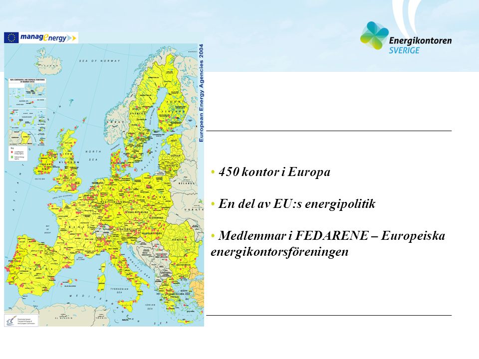 450 kontor i Europa En del av EU:s energipolitik Medlemmar i FEDARENE – Europeiska energikontorsföreningen