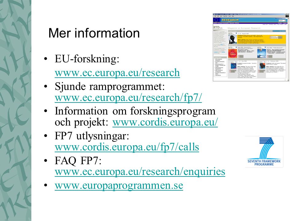 Mer information EU-forskning:   Sjunde ramprogrammet:     Information om forskningsprogram och projekt:   FP7 utlysningar:     FAQ FP7: