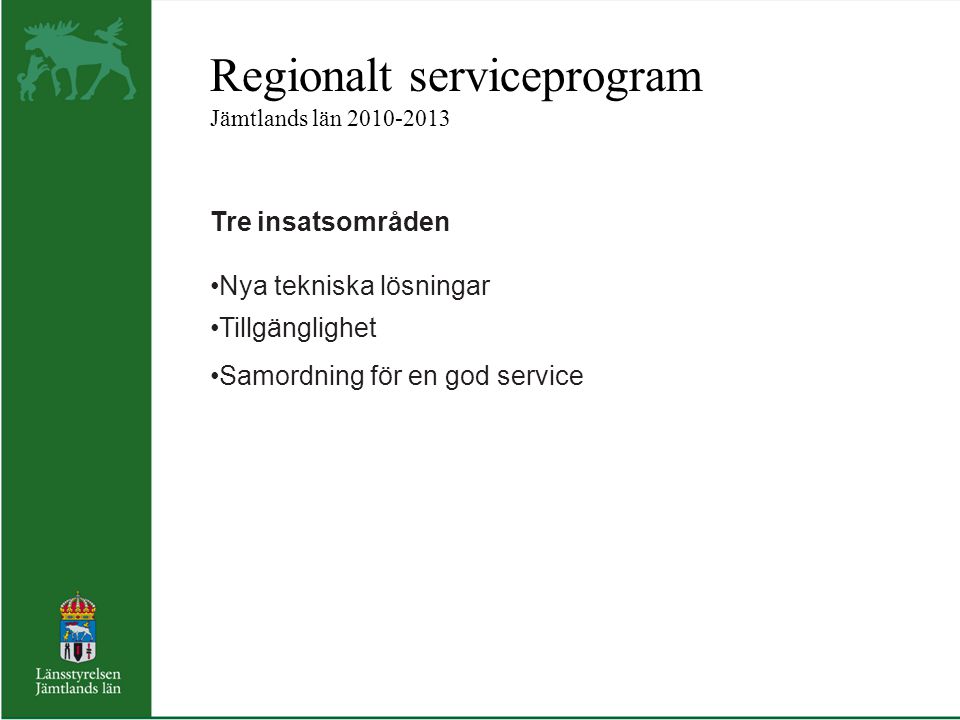 Regionalt serviceprogram Jämtlands län Tre insatsområden Nya tekniska lösningar Tillgänglighet Samordning för en god service