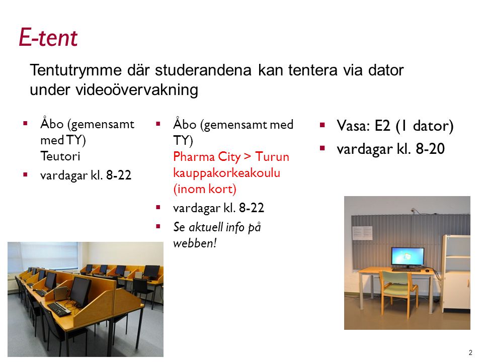 E-tent  Åbo (gemensamt med TY) Pharma City > Turun kauppakorkeakoulu (inom kort)  vardagar kl.