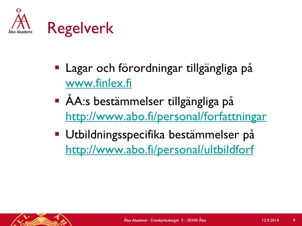 Regelverk  Lagar och förordningar tillgängliga på      ÅA:s bestämmelser tillgängliga på      Utbildningsspecifika bestämmelser på Åbo Akademi - Domkyrkotorget Åbo 9