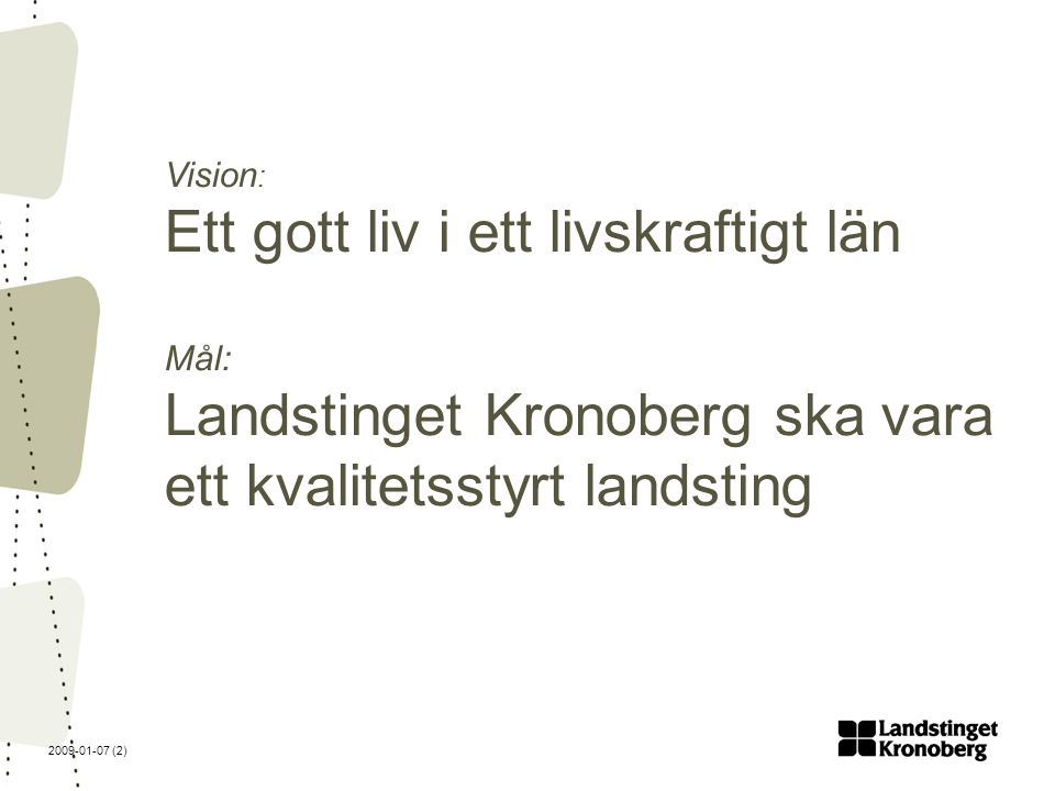 (2) Vision : Ett gott liv i ett livskraftigt län Mål: Landstinget Kronoberg ska vara ett kvalitetsstyrt landsting