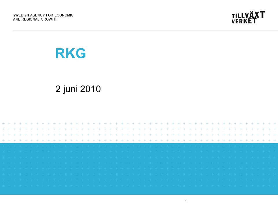 SWEDISH AGENCY FOR ECONOMIC AND REGIONAL GROWTH 1 RKG 2 juni 2010