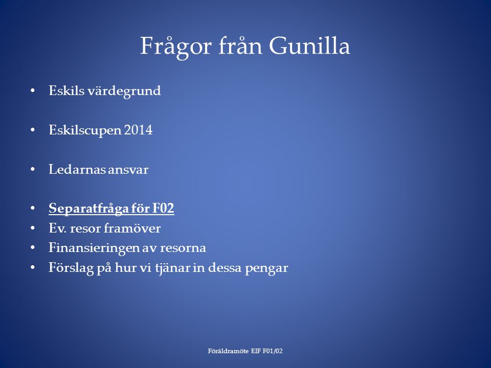 Frågor från Gunilla Eskils värdegrund Eskilscupen 2014 Ledarnas ansvar Separatfråga för F02 Ev.