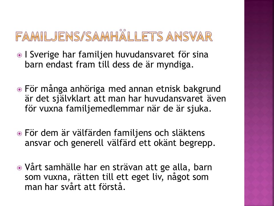  I Sverige har familjen huvudansvaret för sina barn endast fram till dess de är myndiga.