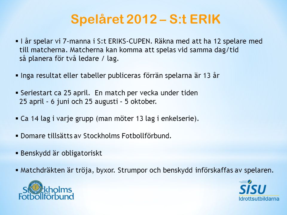 Spelåret 2012 – S:t ERIK  I år spelar vi 7-manna i S:t ERIKS-CUPEN.