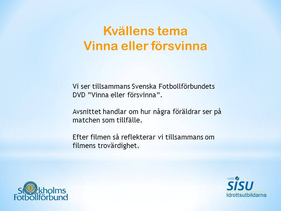 Kvällens tema Vinna eller försvinna Vi ser tillsammans Svenska Fotbollförbundets DVD Vinna eller försvinna .