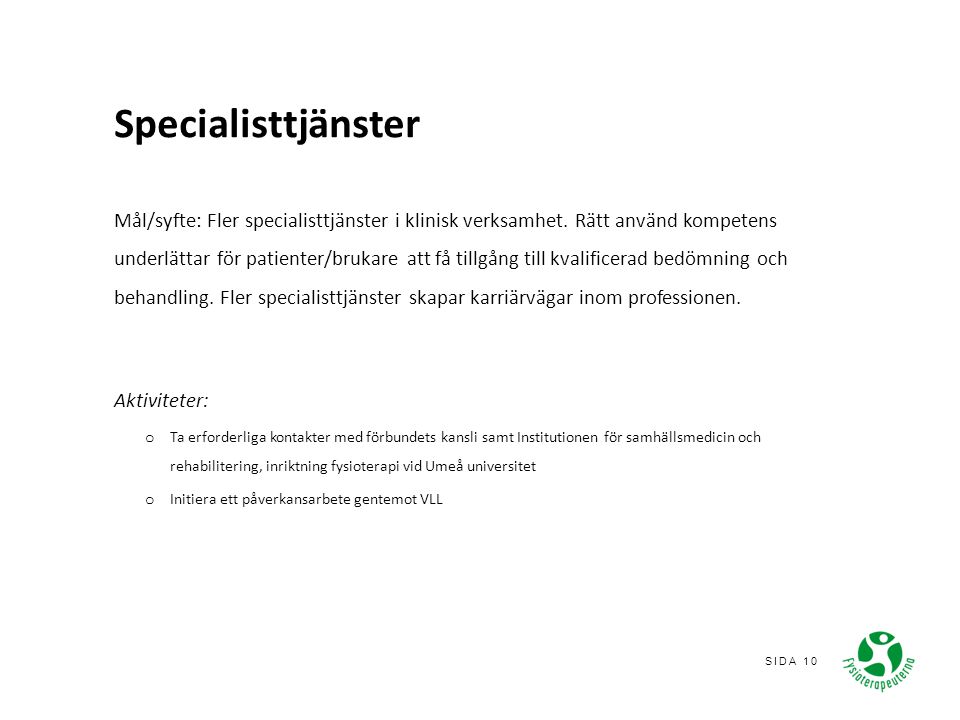SIDA 10 Specialisttjänster Mål/syfte: Fler specialisttjänster i klinisk verksamhet.