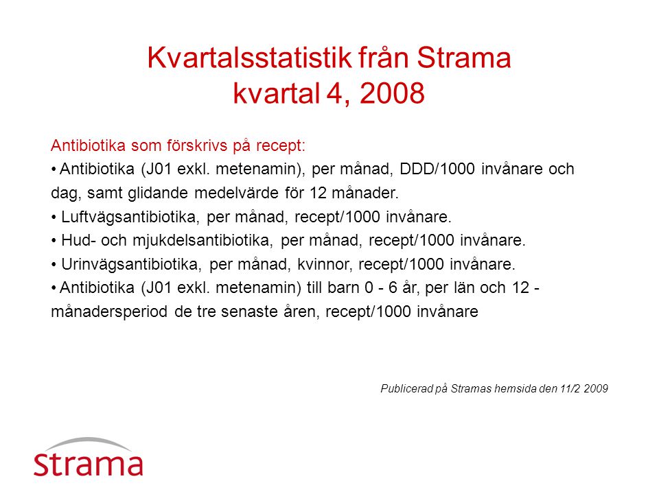 Kvartalsstatistik från Strama kvartal 4, 2008 Antibiotika som förskrivs på recept: Antibiotika (J01 exkl.